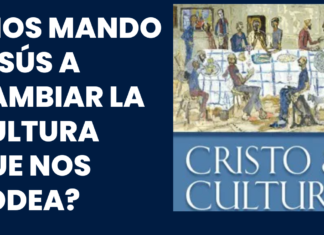 ¿Nos manda Jesús a cambiar la Cultura? Entendiendo el mandato del Evangelio.