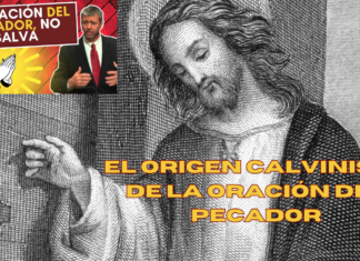 EL ORIGEN CALVINISTA DE LA ORACIÓN DEL PECADOR